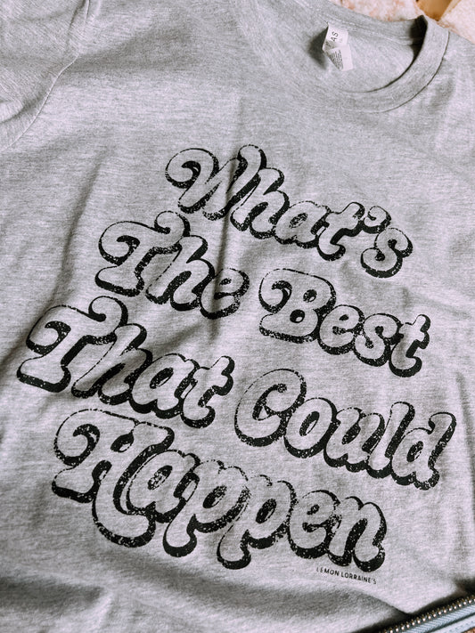 What’s the best that could happen T-shirt